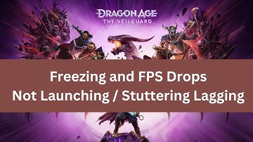 How to Fix Dragon Age: The Veilguard Not Launching / Freezing and FPS Drops