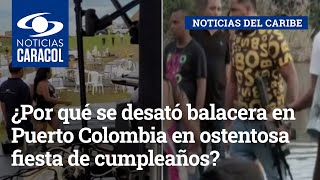¿Por qué se desató balacera en Puerto Colombia en ostentosa fiesta de cumpleaños?