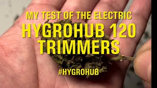 My test of the HygroHub Trimmer 120 electric trimmers #HygroHub