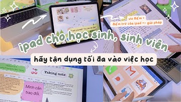 🍎 Đi học dùng ipad 📚 Các tips, app ứng dụng, phụ kiện cho ipad để tối ưu hoá việc học