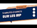 5 minutes d'arrêt sur les IRP [#14]