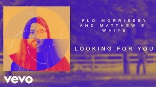 Flo Morrissey and Matthew E. White - Looking For You (Official Audio) chords