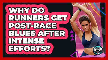 Why Do Runners Get Post-race Blues After Intense Efforts? - Running Beyond Limits