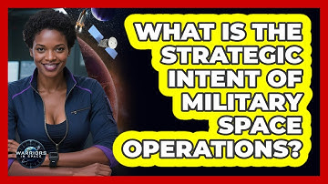 What Is The Strategic Intent Of Military Space Operations?