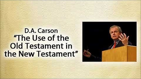 (3 of 3) D.A. Carson on the New Testament Use of the Old Testament | Lecture