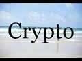How To Pronounce Crypto🌈🌈🌈🌈🌈🌈Pronunciation Of Crypto