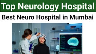 Best Neurology Hospitals In Mumbai | Top 10 Hospitals For Neuro Treatment