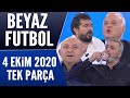 Beyaz Futbol 4 Ekim 2020 Tek Parça