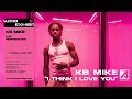 KB Mike - I Think I Love U | Audio Exhibit