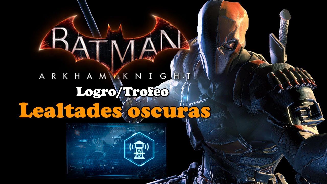 Batman Arkham Knight | Logro/Trofeo | Lealtades oscuras - YouTube