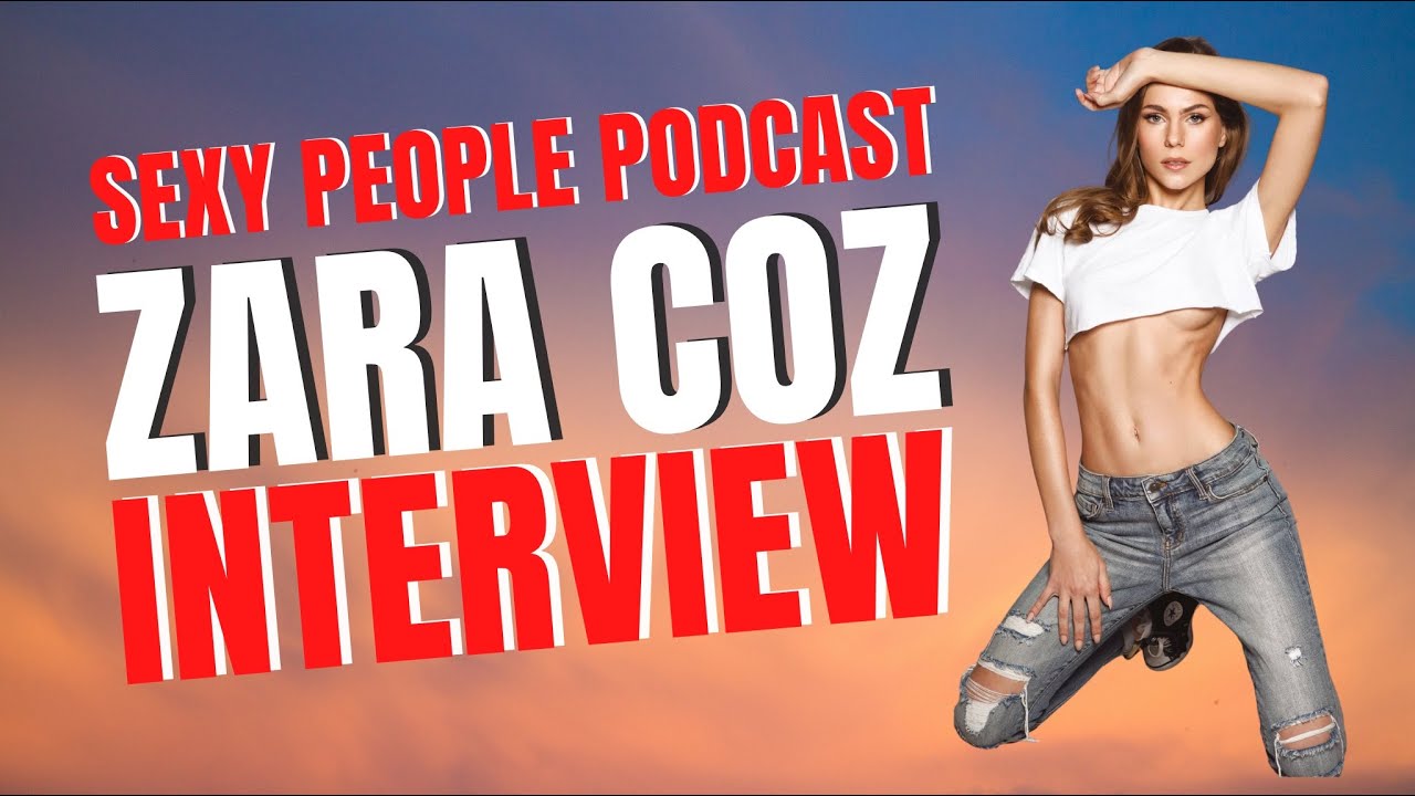 Zara Coz Sexy People Podcast Full Episode YouTube