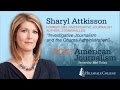 “Investigative Journalism and the Obama Administration” - Sharyl Attkisson