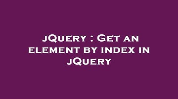 jQuery : Get an element by index in jQuery