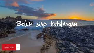 Belum siap kehilangan-Stevan pasaribu(LYRICS)