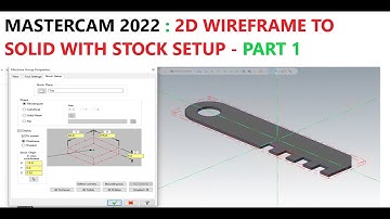 MASTERCAM 2022 : 2D WIREFRAME TO SOLID WITH STOCK SETUP - PART 1