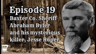The Murder of Baxter County's 1st Sheriff & Mysterious The Outlaw That Got Away