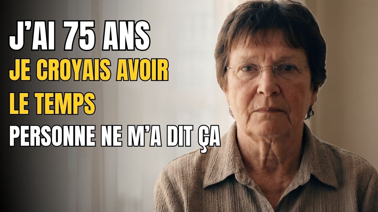 J’ai 75 ans. Je croyais avoir encore du temps… mais j’avais déjà tout laissé passer