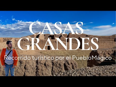 Recorrido por Casas Grandes Pueblo Mágico de Chihuahua