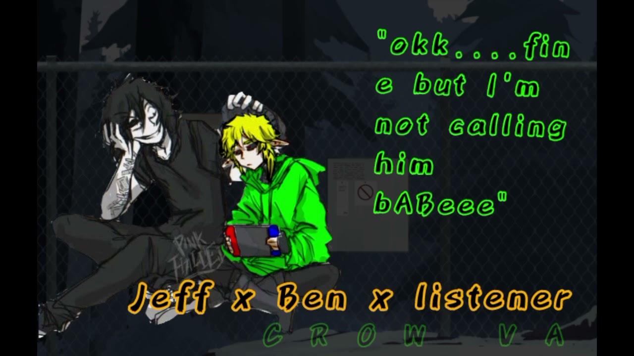 Jeff x Ben x listener/ after first confession/ CROW VA
