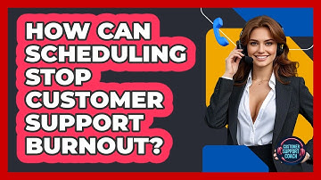 How Can Scheduling Stop Customer Support Burnout? - Customer Support Coach