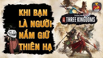 SGame Review #2 | Total War : THREE KINGDOMS - Khi Bạn Là Người Nắm Giữ Thiên Hạ