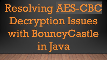 Resolving AES-CBC Decryption Issues with BouncyCastle in Java