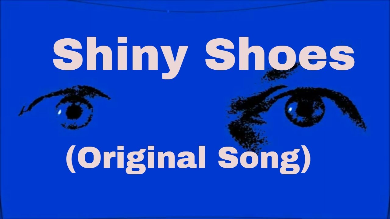 Shiny Shoes (Original Song) YouTube