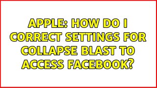 Apple: How do I correct settings for Collapse Blast to access Facebook