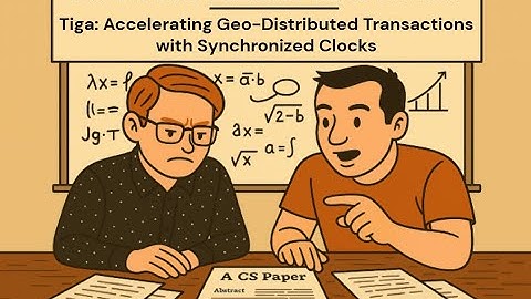 Murat and Aleksey Read Papers: "Tiga: Accelerating Geo-Distributed Txns with Synchronized Clocks"