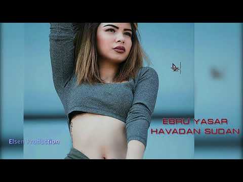 Ebru Yaşar - Havadan Sudan (KemaL Demir Ft  ELsen Pro Remix 2017)