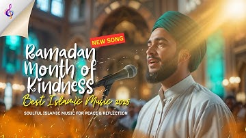 Ramadan Month of Kindness - Best Islamic Music 2025 | Soulful Islamic Music for Peace & Reflection
