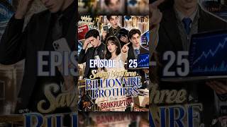 Full Saving My Three Billionaire Brothers from Bankruptcy | Full Episode 1 - 25 Guide