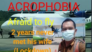 Acrophobia!! He afraid to fly BUT he must fly due to never MET his Wife for 2 years (Covid lockdown)