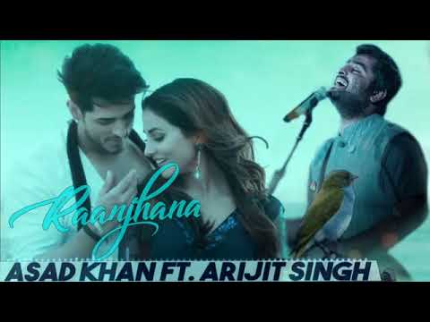 Raanjhana | Asad Khan ft. Arijit Singh | Priyanka Sharmaa,Hina Khan, Raqueeb Alam