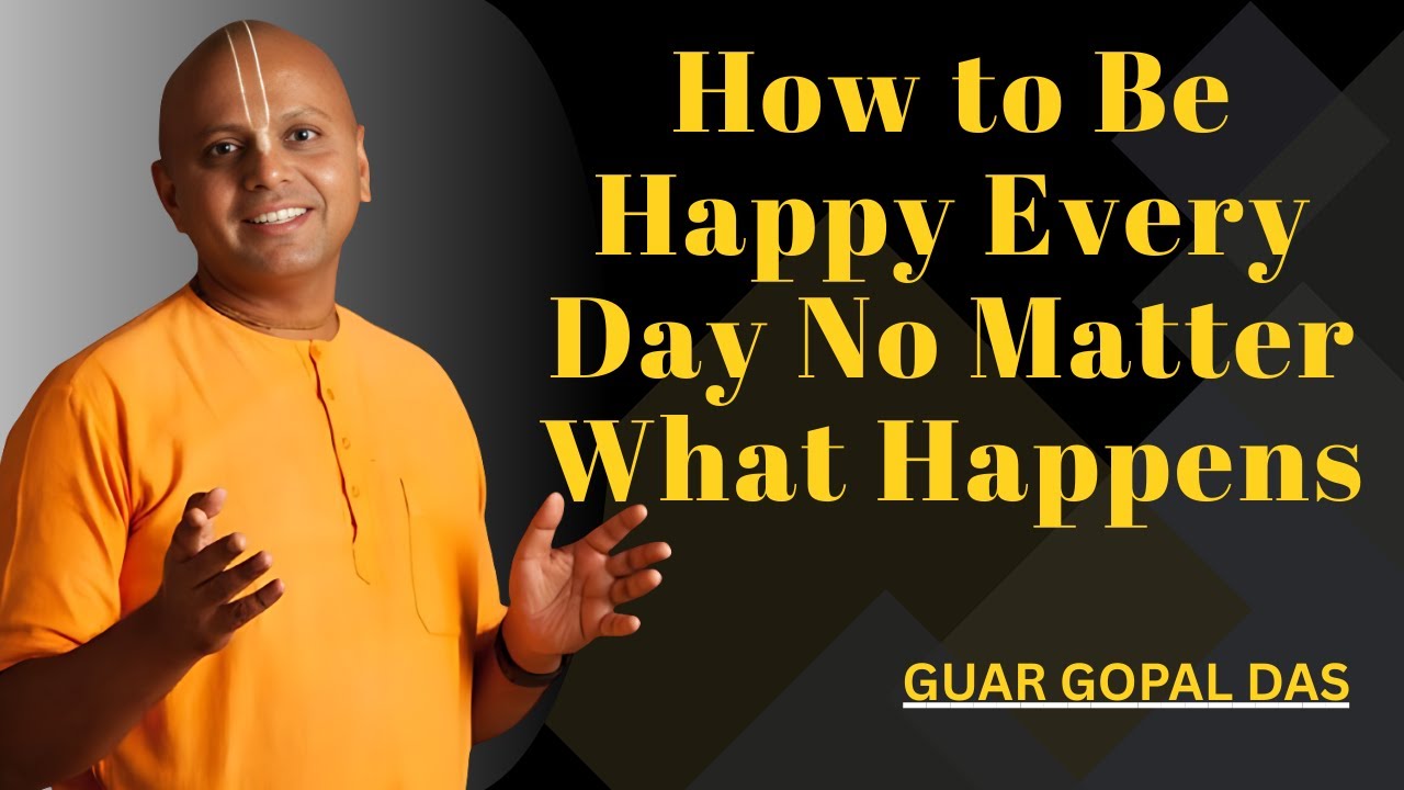 How to Be Happy Every Day No Matter What Happens | Guar Gopal Das