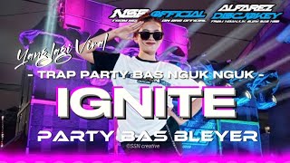 Yang lagi Viral ‼️ DJ TRAP IGNITE • PARTY BAS NGUK MBLEYER