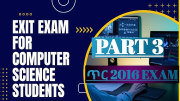 PART 3  EXIT FOR COMPUTER SCIENCE STUDENTS  MOE QUANTITATION  ኮምፒውተር ሳይንስ ፈተና  NEW 2016