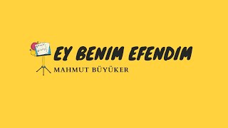 Ey Benim Efendim - Mahmut Büyüker