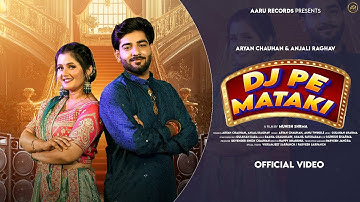 DJ Pe Mataki (Official Video) Aryan Chauhan,Anjli Raghav | Ashu Twinkle | Aaru Records New Song 2025