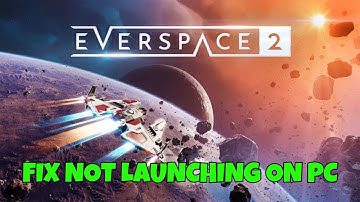 How To Fix EVERSPACE 2 Not Launching/Won