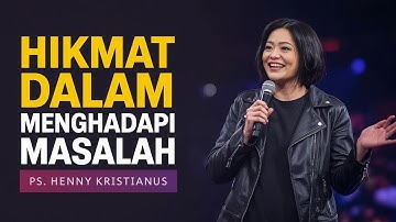 HIKMAT DALAM MENGHADAPI MASALAH - PS. HENNY KRISTIANUS