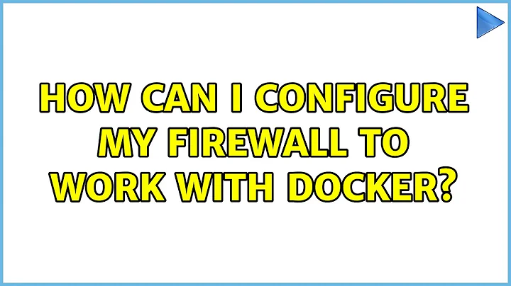 Ubuntu: How can I configure my firewall to work with Docker? (2 Solutions!!)