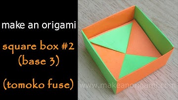 Make An Origami Square Box #2 (Base 3) (Tomoko Fuse)