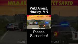 Wild Arrest, Suspect Saved In Rural Hawley, Minnesota