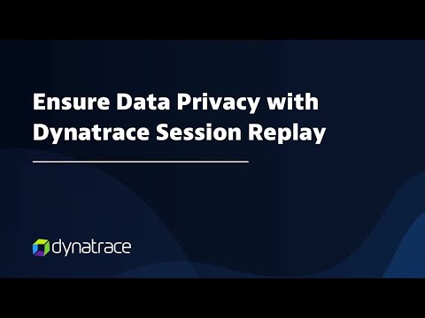 Ensure Data Privacy with Dynatrace Session Replay