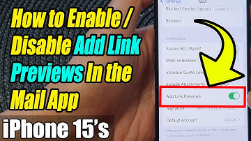 iPhone 15/15 Pro Max: How to Enable/Disable Add Link Previews In the Mail App