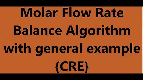 Molar flow rate balance algorithm with general example/ Chemical Reaction Engineering