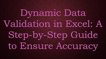 Dynamic Data Validation in Excel: A Step-by-Step Guide to Ensure Accuracy