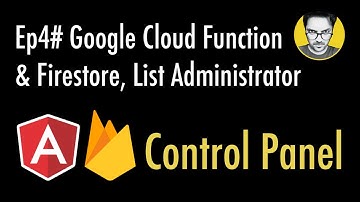 Ep4# Google Cloud Function & Firestore | List Administrator | Control Panel | Angular Firebase