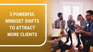 3 Powerful Mindset Shifts to Attract More Clients | Mat Boggs - Coach Certification
